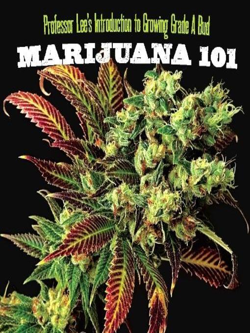 Title details for Marijuana 101 by Professor Lee - Available